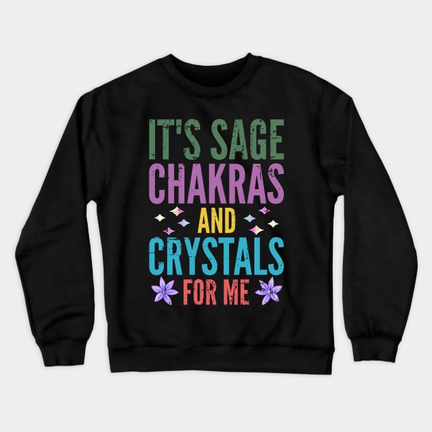 It's Sage Chakras And Crystals For Me Crewneck Sweatshirt by alcoshirts